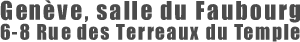 Gen&egrave;ve, Salle du Faubourg, 6-8 Rue des Terreaux du Temple