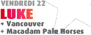 Vendredi 22, Luke,  Vancouver, Macadam Pale Horses