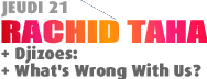 Jeudi 21 Rachid Taha, Djizoes, What's wrong with us